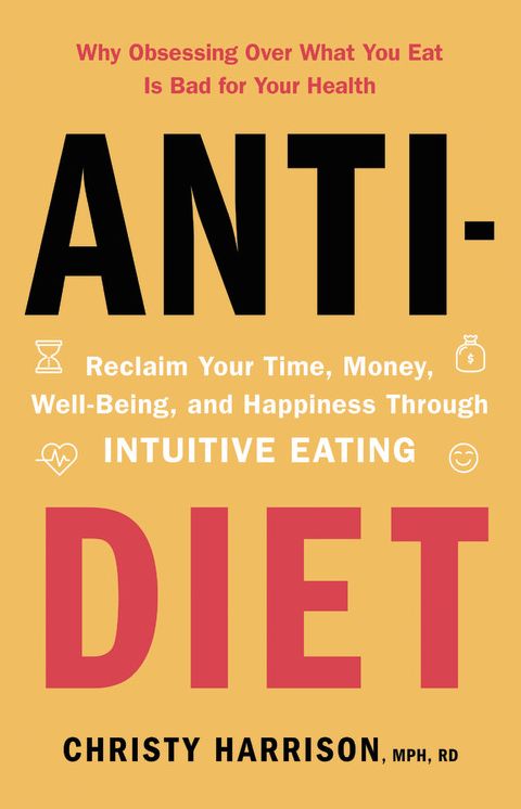 Anti-diet : Reclaim Your Time, Money, Well-being, and Happiness Through Intuitive Eating