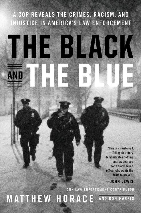 The Black and the Blue: A Cop Reveals the Crimes, Racism, and Injustice in America's Law Enforcement