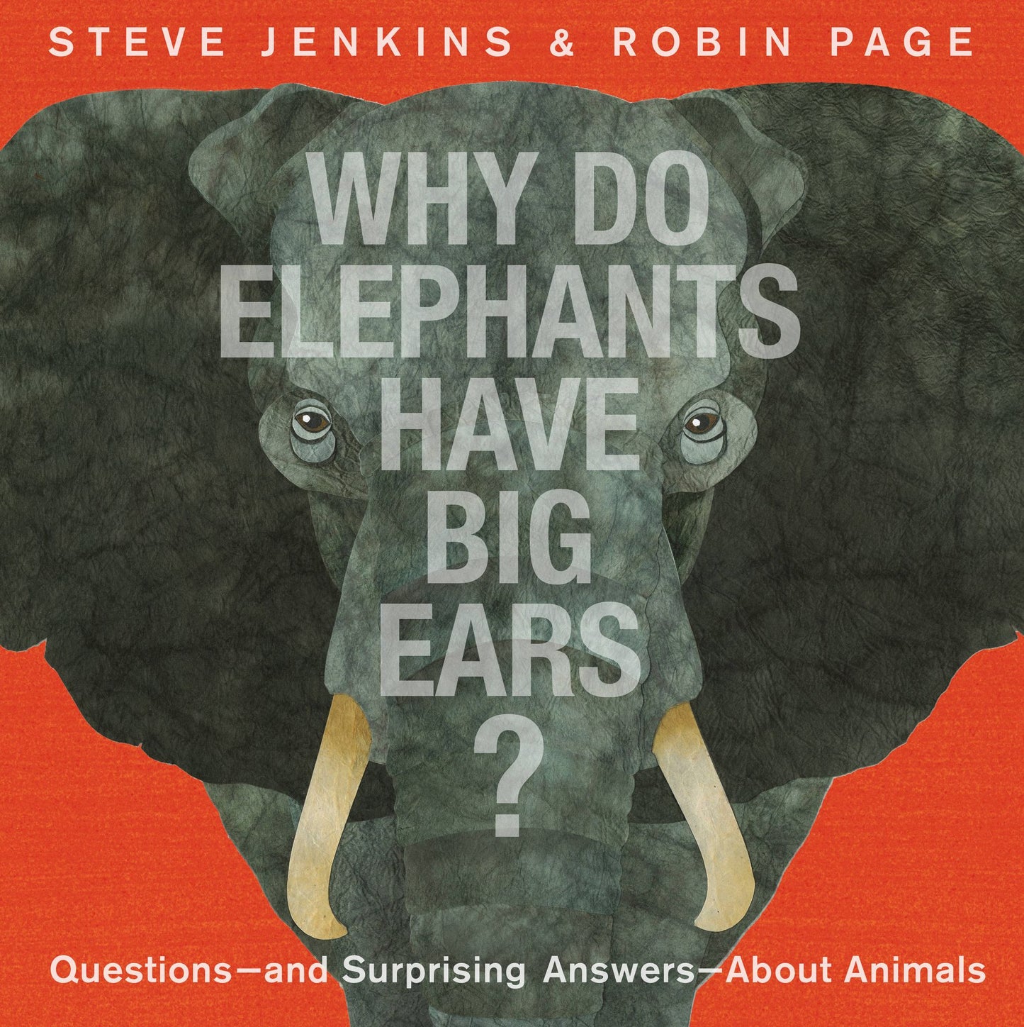 Why Do Elephants Have Big Ears?: Questions - and Surprising Answers - About Animals