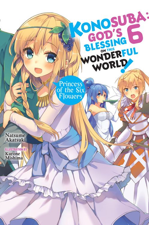 Konosuba: God's Blessing on This Wonderful World!, Vol. 6 (Light Novel): Princess of the Six Flowers
