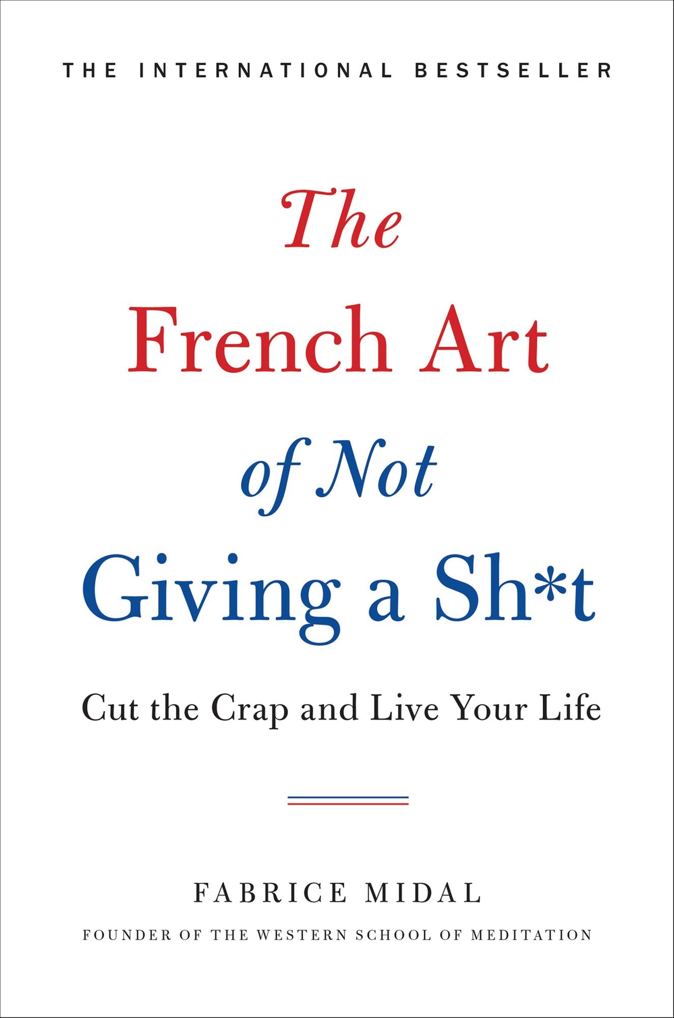 The French Art of Not Giving a Sh*t: Cut the Crap and Live Your Life