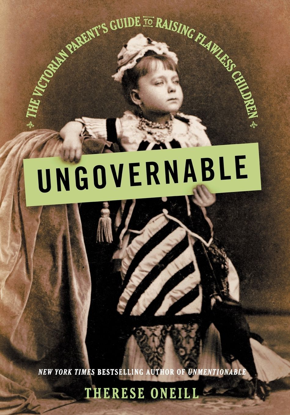 Ungovernable: The Victorian Parent's Guide to Raising Flawless Children