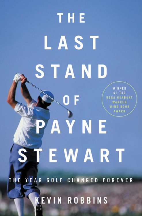 The Last Stand of Payne Stewart : The Year Golf Changed Forever