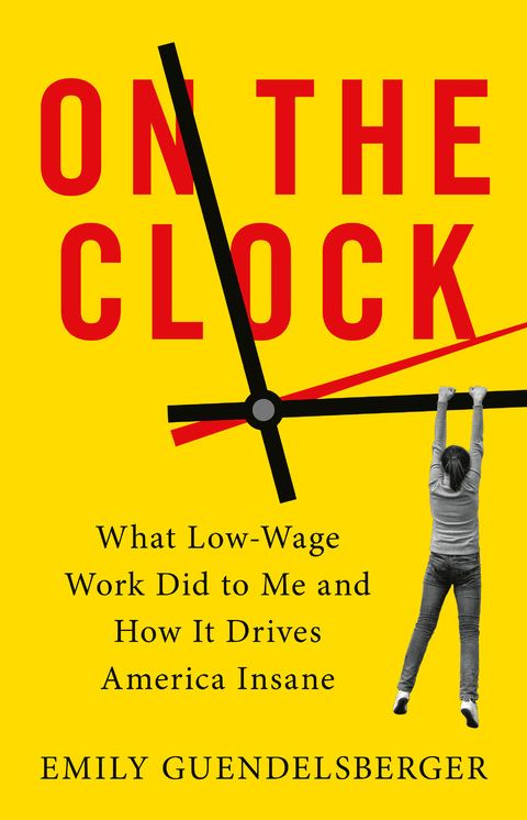 On the Clock : What Low-Wage Work Did to Me and How It Drives America Insane