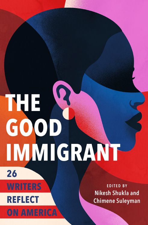 Good Immigrant: 26 Writers Reflect on America