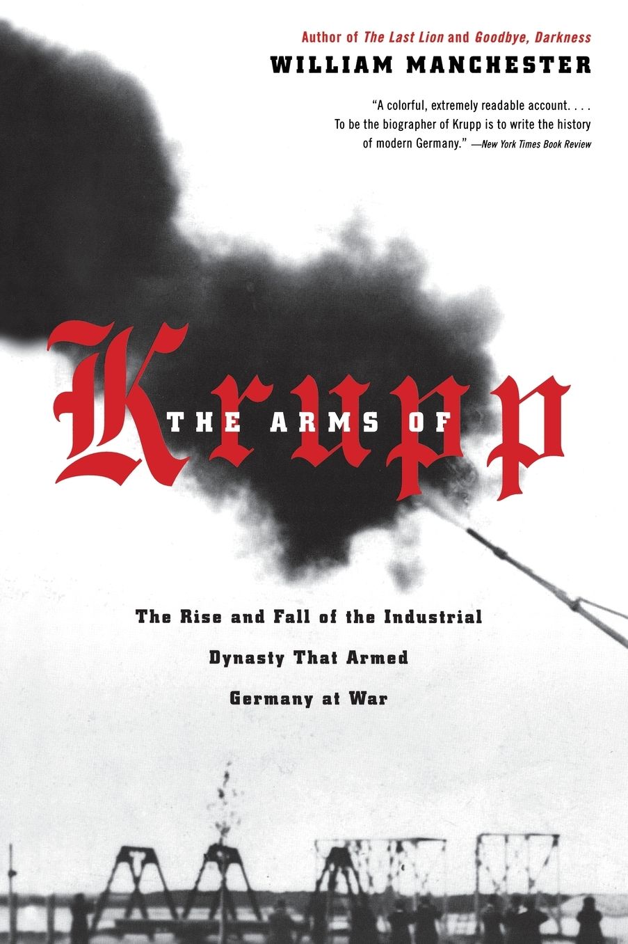 The Arms of Krupp: The Rise and Fall of the Industrial Dynasty That Armed Germany at War