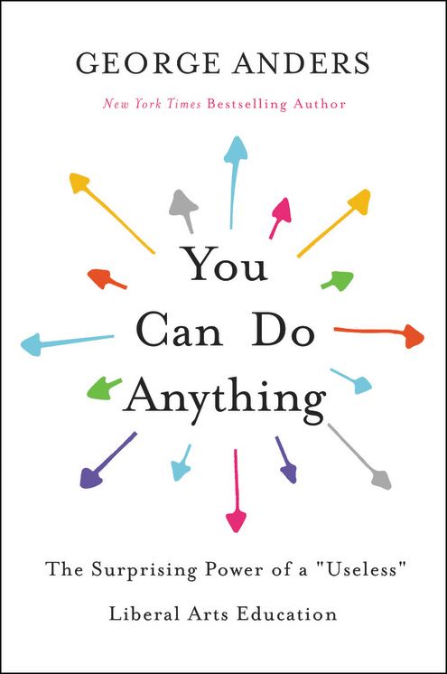 You Can Do Anything: The Surprising Power of a "useless" Liberal Arts Education