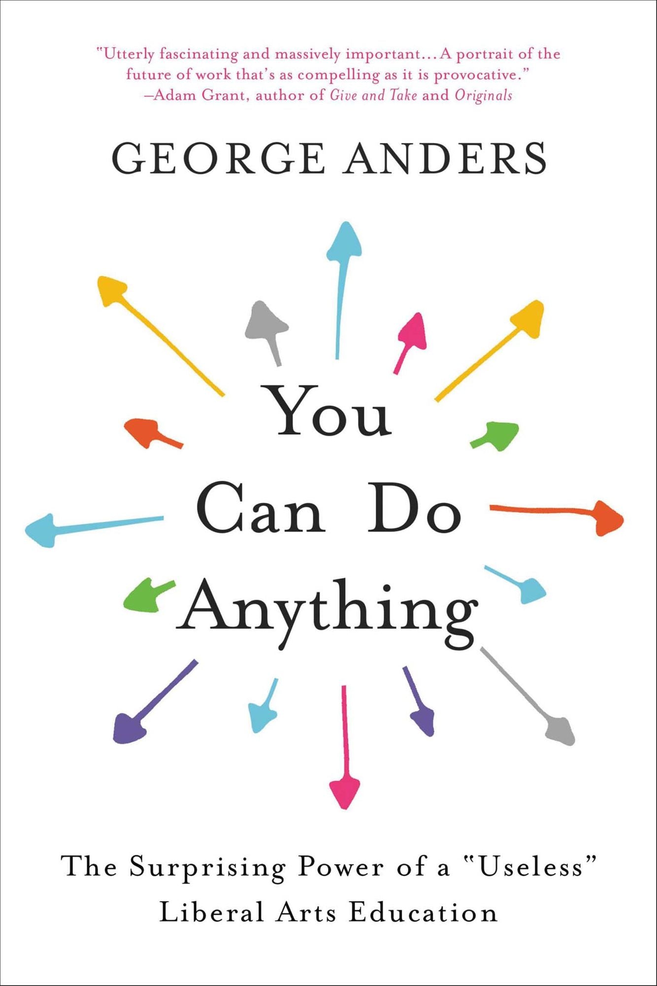 You Can Do Anything: The Surprising Power of a "Useless" Liberal Arts Education