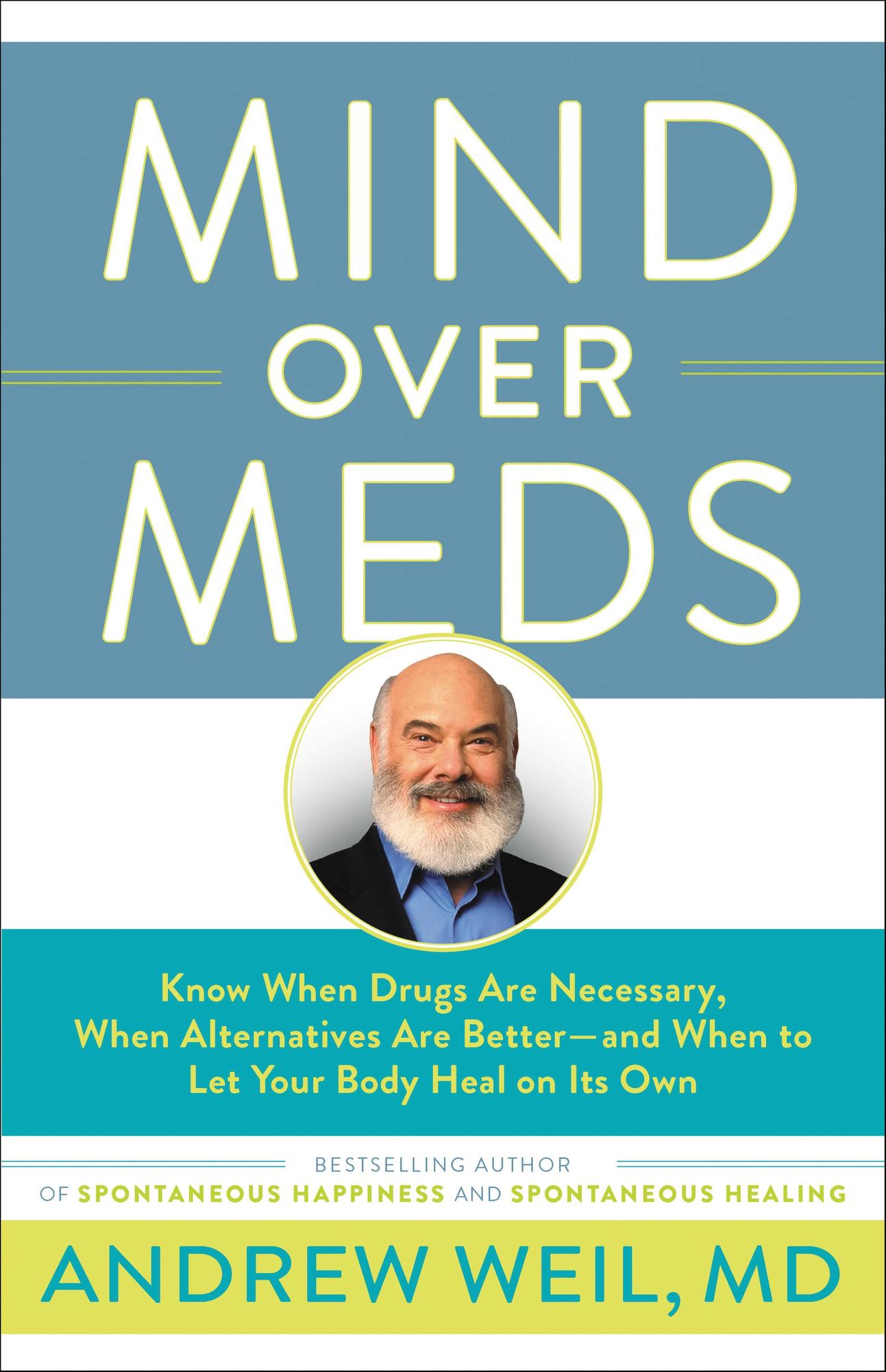 Mind Over Meds: Know When Drugs Are Necessary, When Alternatives Are Better ? and When to Let Your Body Heal on Its Own
