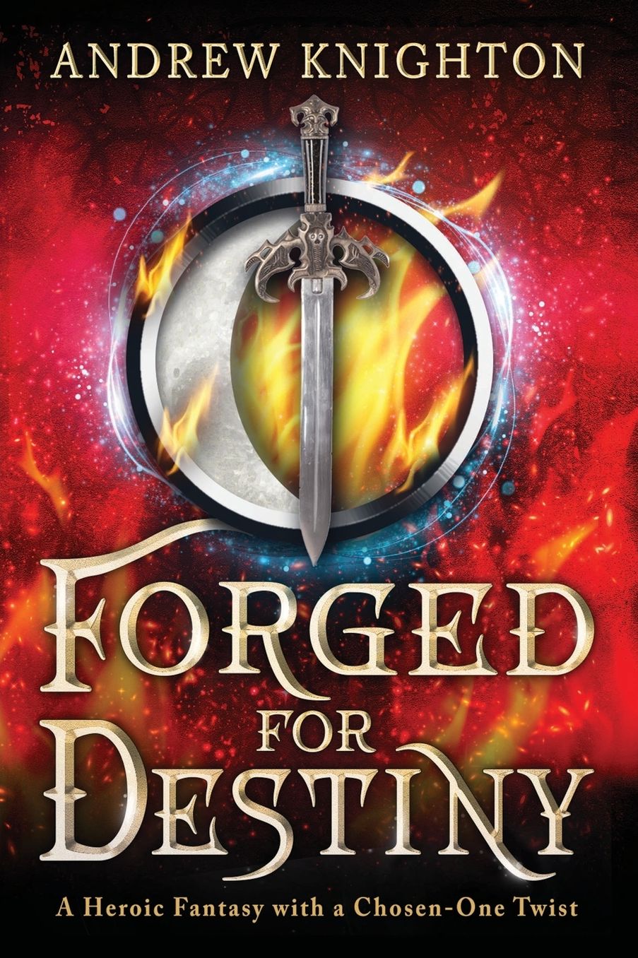 Forged for Destiny: A Heroic Fantasy with a Chosen-One Twist