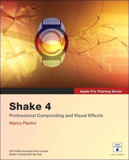 Apple Pro Training Series: Shake 4: Professional Compositing and Visual Effects (with DVD-ROM)