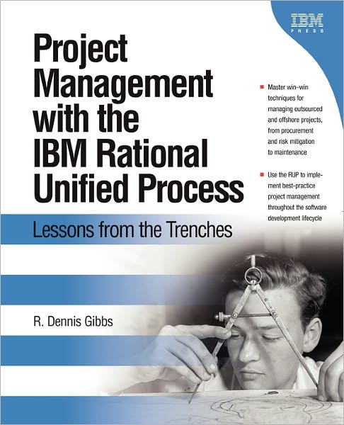 Project Management with the IBM Rational Unified Process: Lessons From The Trenches