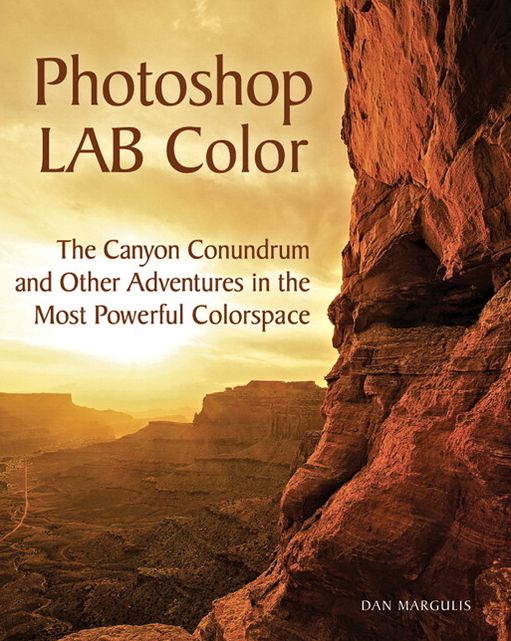 Photoshop LAB Color: The Canyon Conundrum and Other Adventures in the Most Powerful Colorspace