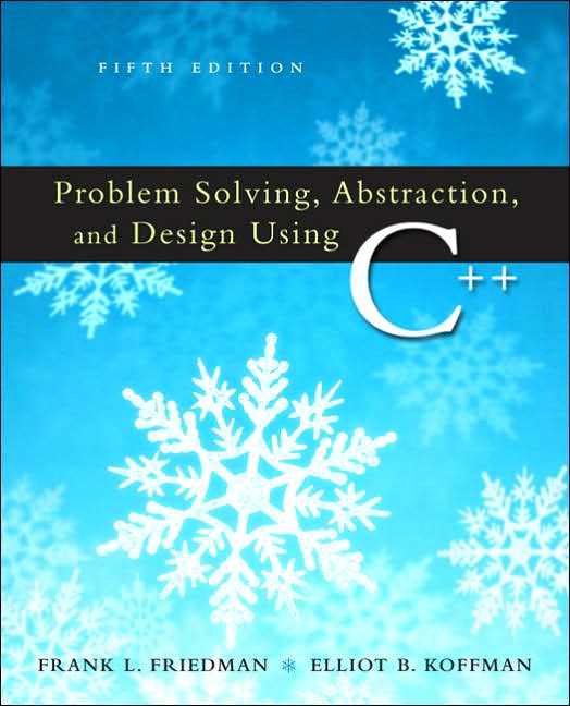 Problem Solving, Abstraction, and Design Using C++