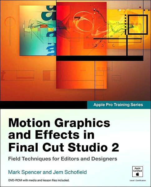 Motion Graphics and Effects in Final Cut Studio 2: Field Techniques for Editors and Designers