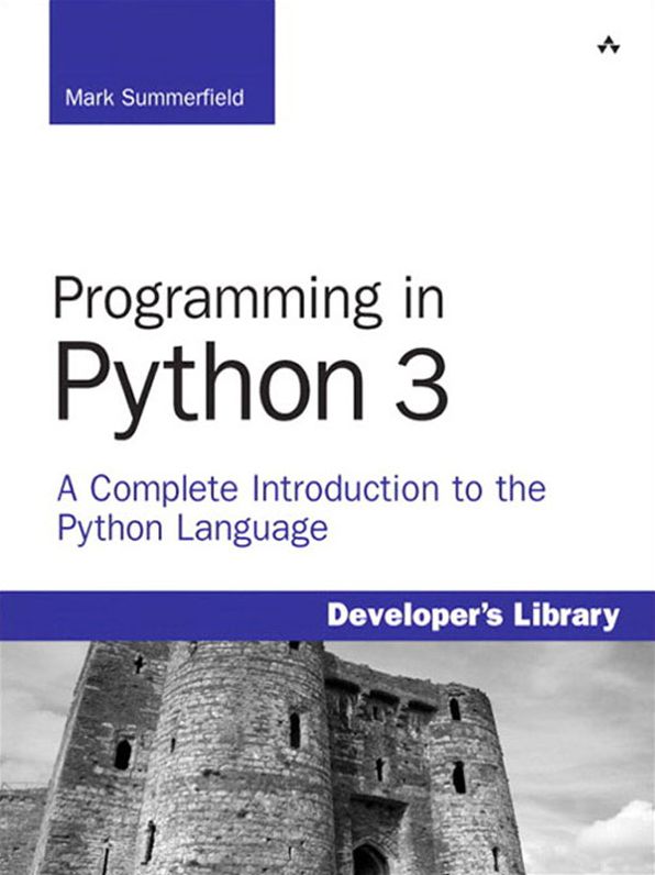 Programming in Python 3: A Complete Introduction to the Python Language (Developer's Library Series)