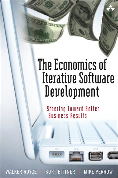 The Economics of Iterative Software Development: Steering Toward Better Business Results