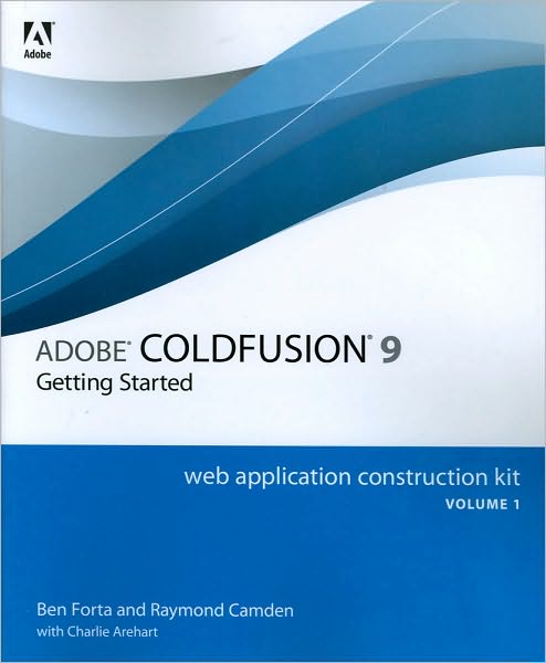 Adobe ColdFusion 9 Web Application Construction Kit, Volume 1: Getting Started