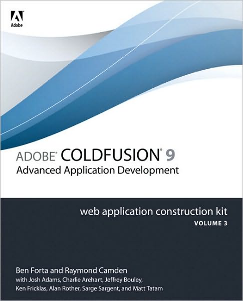 Adobe ColdFusion 9 Web Application Construction Kit, Volume 3: Application Development