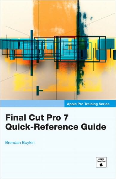 Apple Pro Training Series: Final Cut Pro 7 Quick-Reference Guide (Apple Pro Training Series)