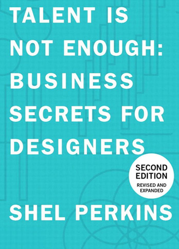 Talent Is Not Enough: Business Secrets For Designers