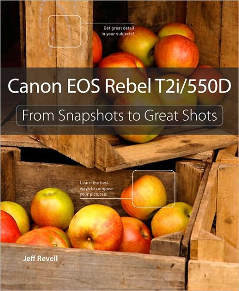 Canon EOS Rebel T2i / 550D: From Snapshots to Great Shots