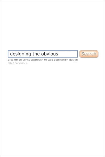 Designing the Obvious: A Common Sense Approach to Web Application Design