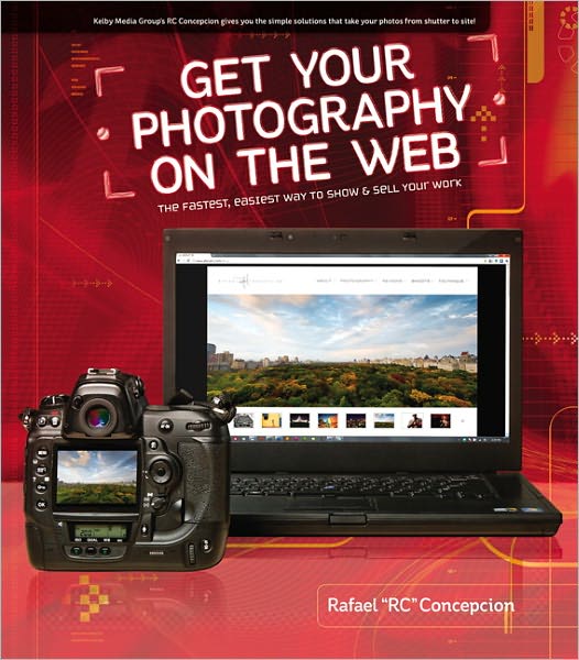 Get Your Photography on the Web: The Fastest, Easiest Way to Show and Sell Your Work