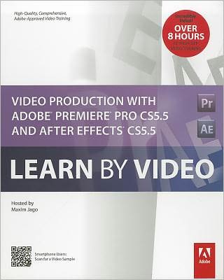 Video Production with Adobe Premiere Pro CS5.5 and After Effects CS5.5: Learn by Video