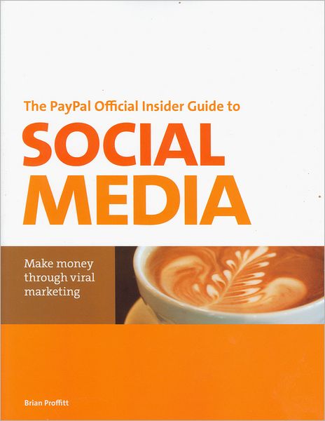 The PayPal Official Insider Guide to Selling with Social Media: Make money through viral marketing