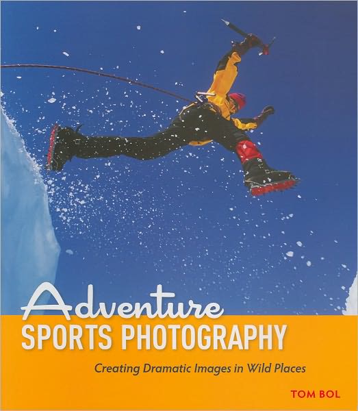 Adventure Sports Photography: Creating Dramatic Images in Wild Places