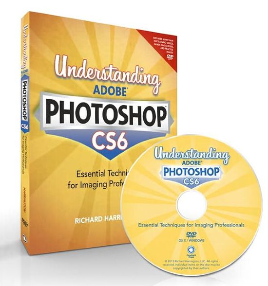 Understanding Adobe Photoshop CS6: The Essential Techniques for Imaging Professionals