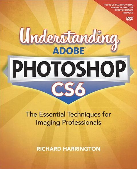 Understanding Adobe Photoshop CS6: The Essential Techniques for Imaging Professionals