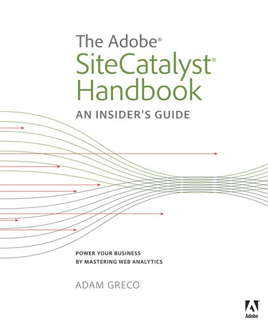 The Adobe SiteCatalyst Handbook: An Insider's Guide