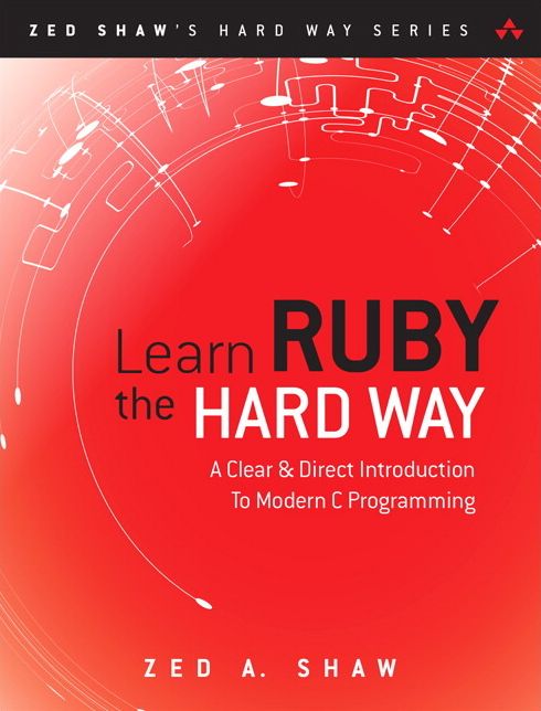 Learn Ruby the Hard Way: A Simple and Idiomatic Introduction to the Imaginative World Of Computational Thinking with Code