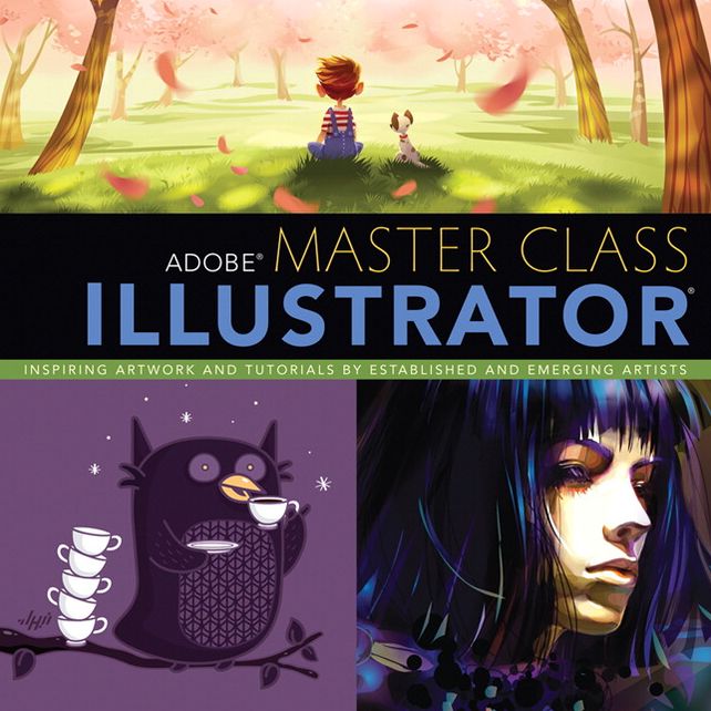 Adobe Master Class: Illustrator Inspiring artwork and tutorials by established and emerging artists