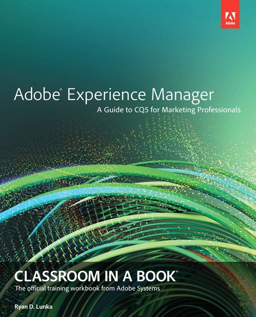 Adobe Experience Manager: Classroom in a Book: A Guide to CQ5 for Marketing Professionals