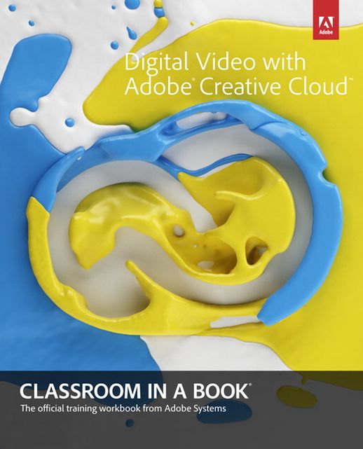 Digital Video with Adobe Creative Cloud Classroom in a Book