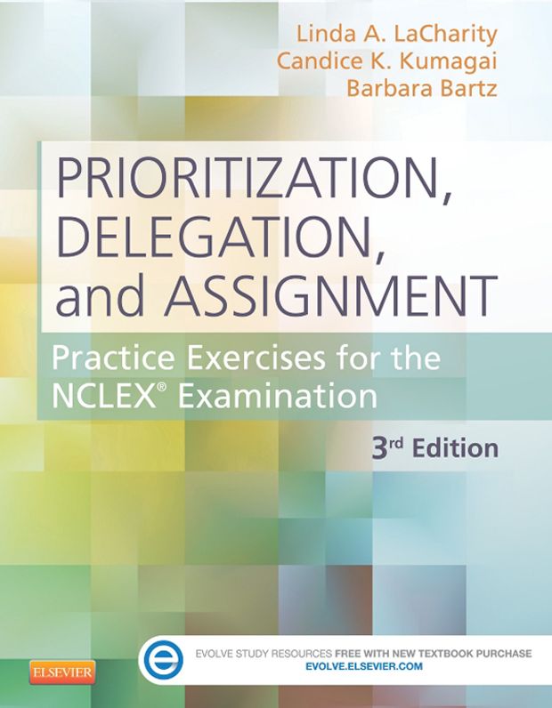 Prioritization, Delegation, and Assignment - E-Book: Practice Excercises for the NCLEX Exam