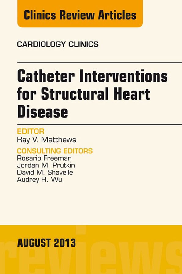 Catheter Interventions for Structural Heart Disease, An Issue of Cardiology Clinics, E-Book