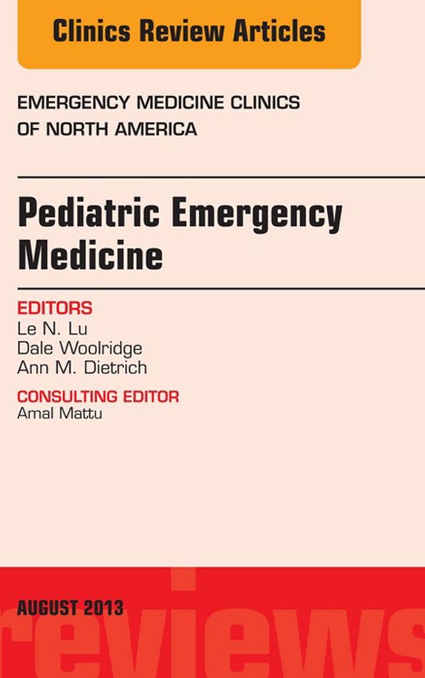 Pediatric Emergency Medicine, An Issue of Emergency Medicine Clinics, E-Book