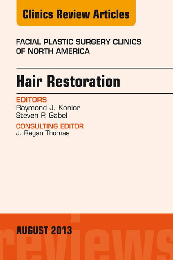Hair Restoration, An Issue of Facial Plastic Surgery Clinics, E-Book