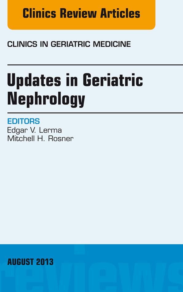 Updates in Geriatric Nephrology, An Issue of Clinics in Geriatric Medicine, E-Book