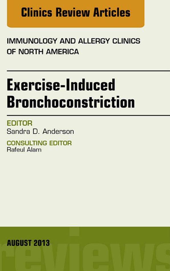 Exercise-Induced Bronchoconstriction, An Issue of Immunology and Allergy Clinics, E-Book