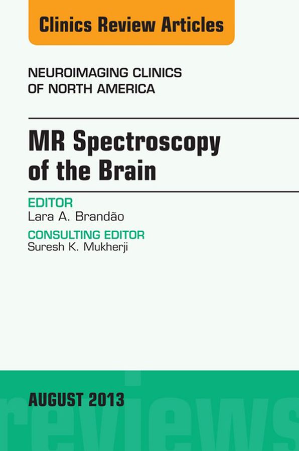 MR Spectroscopy of the Brain, An Issue of Neuroimaging Clinics, E-Book