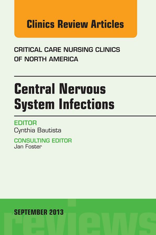 Central Nervous System Infections, An Issue of Critical Care Nursing Clinics, E-Book