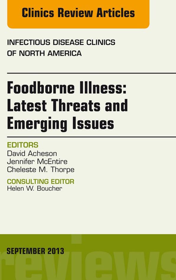Foodborne Illness: Latest Threats and Emerging Issues, an Issue of Infectious Disease Clinics, E-Book