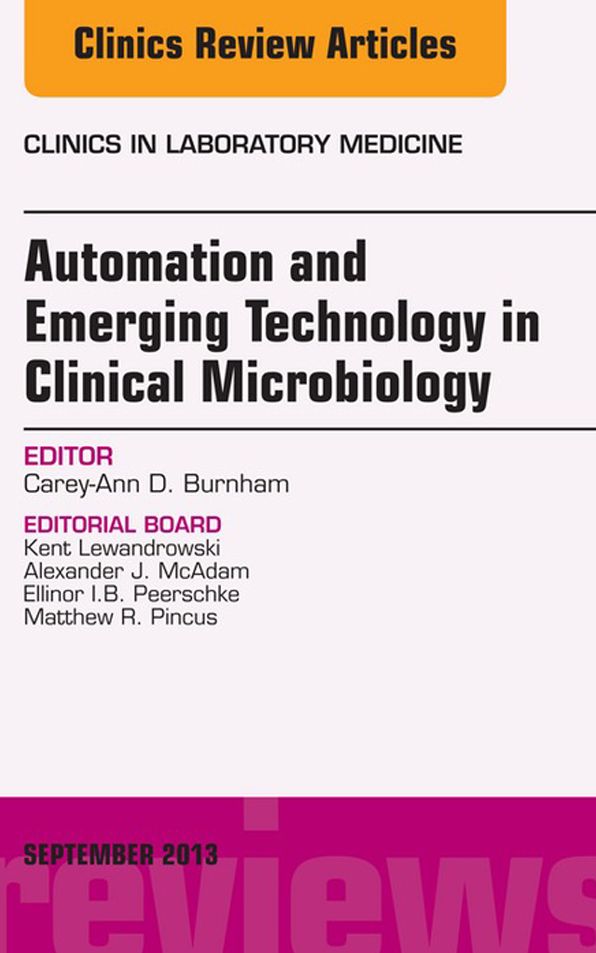 Automation and Emerging Technology in Clinical Microbiology, An Issue of Clinics in Laboratory Medicine, E-Book