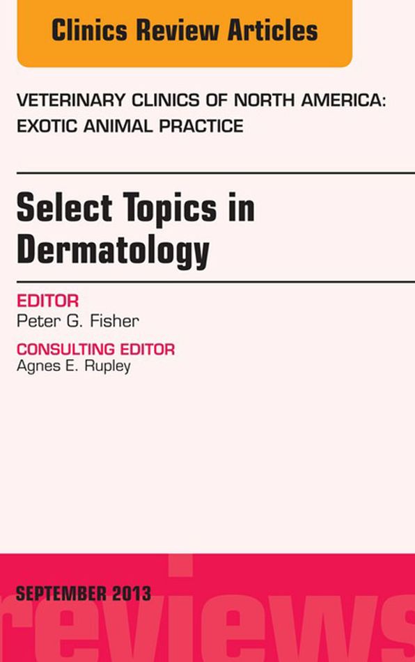 Select Topics in Dermatology, An Issue of Veterinary Clinics: Exotic Animal Practice, E-Book