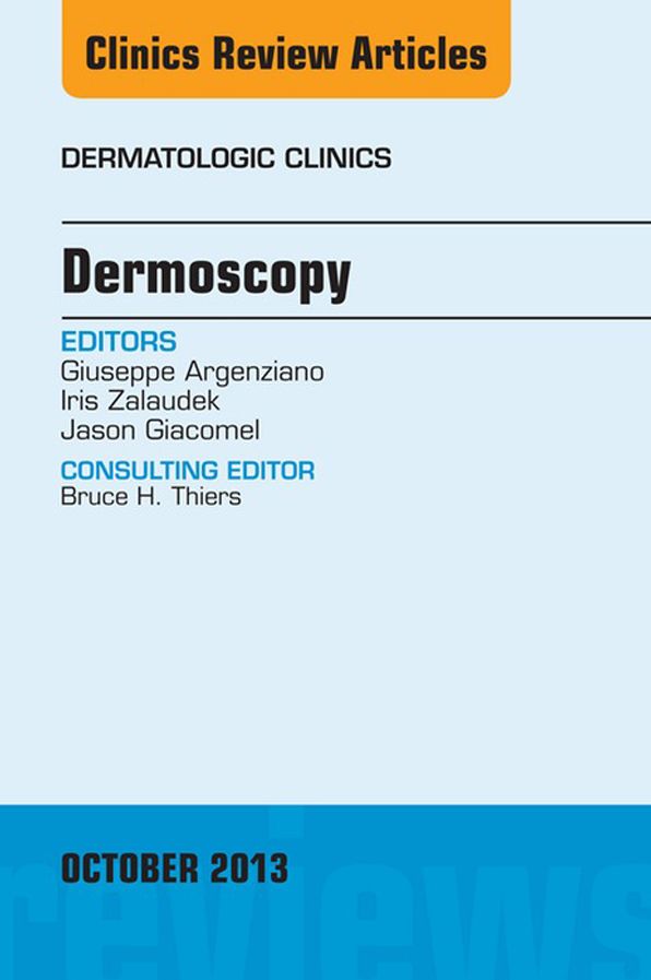 Dermoscopy, an Issue of Dermatologic Clinics, E-Book